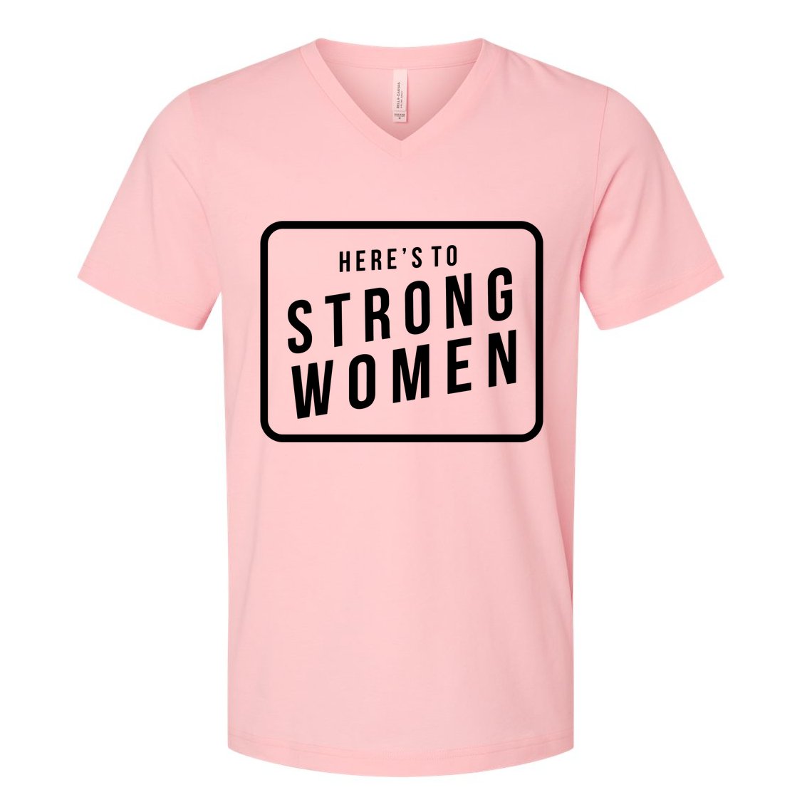 Heres To The Strong Women V-Neck T-Shirt