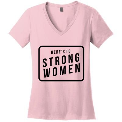 Heres To The Strong Women Women's V-Neck T-Shirt
