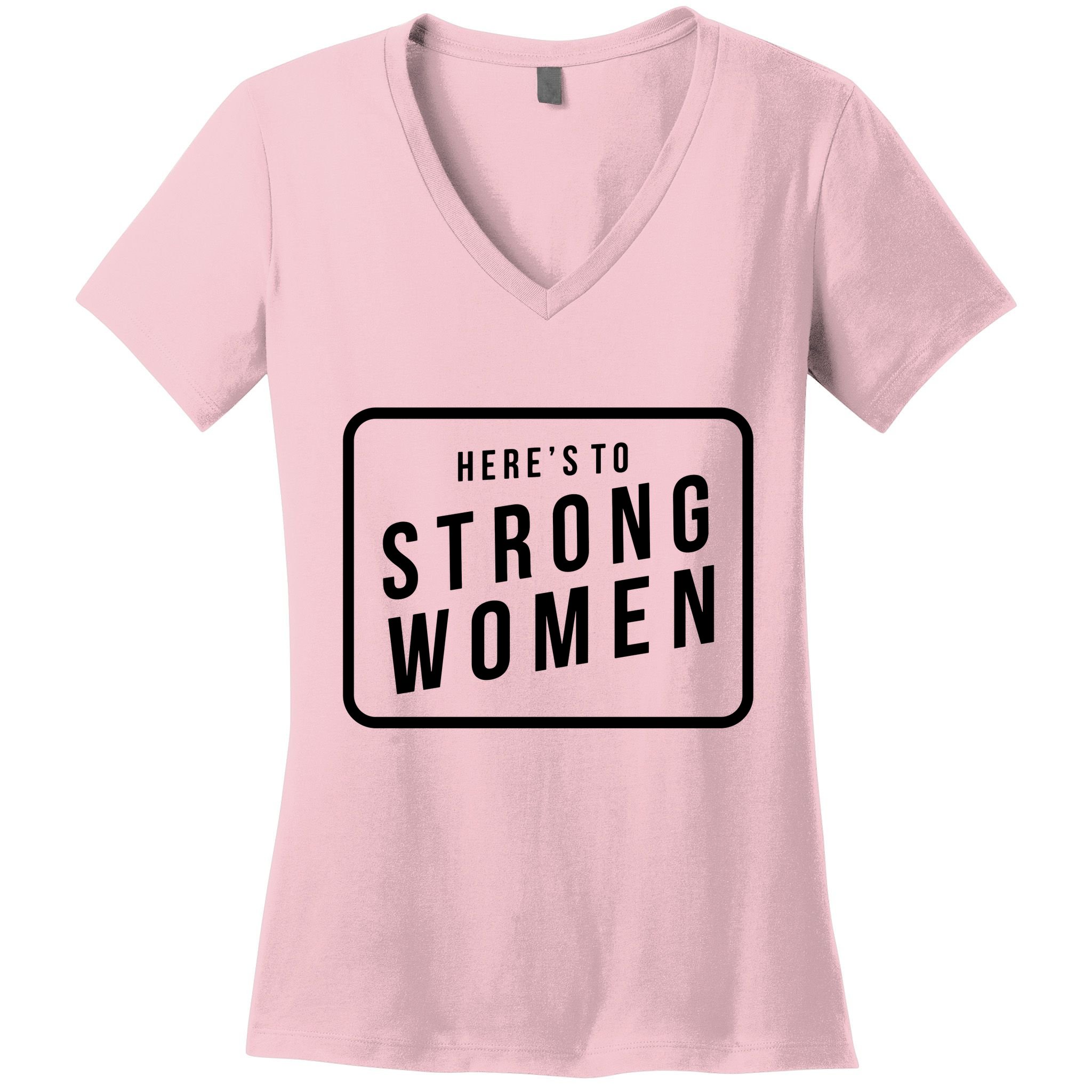 Heres To The Strong Women Women's V-Neck T-Shirt
