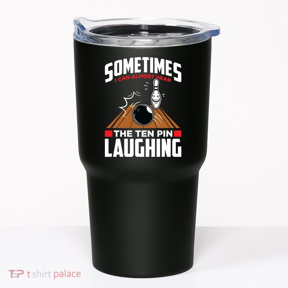 Hear The Ten Pin Laughing Funny Bowler & Bowling Tumbler