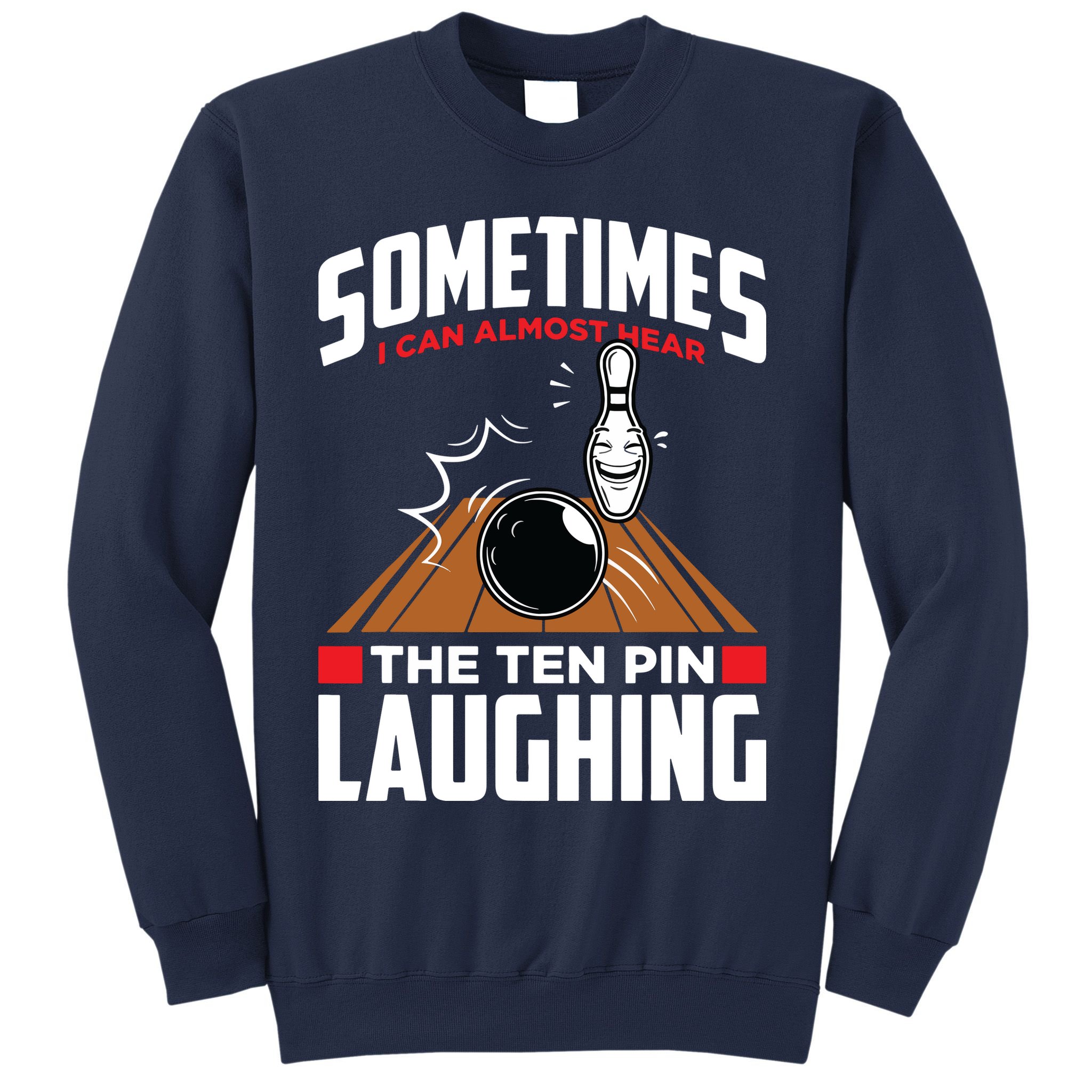 Hear The Ten Pin Laughing Funny Bowler & Bowling Sweatshirt