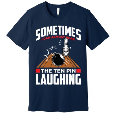 Hear The Ten Pin Laughing Funny Bowler & Bowling Premium T-Shirt