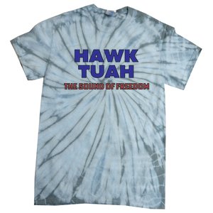 Hawk Tuah The Sound Of Freedom Tie-Dye T-Shirt