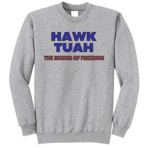 Hawk Tuah The Sound Of Freedom Tall Sweatshirt