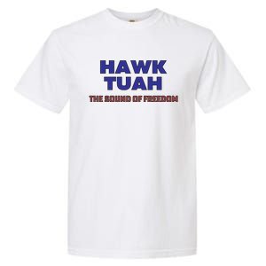 Hawk Tuah The Sound Of Freedom Garment-Dyed Heavyweight T-Shirt