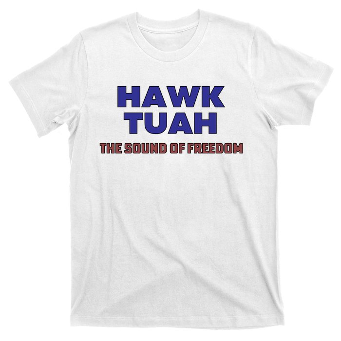 Hawk Tuah The Sound Of Freedom T-Shirt