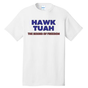 Hawk Tuah The Sound Of Freedom Tall T-Shirt