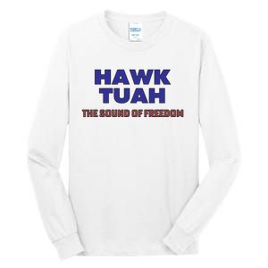 Hawk Tuah The Sound Of Freedom Tall Long Sleeve T-Shirt