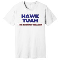 Hawk Tuah The Sound Of Freedom Premium T-Shirt