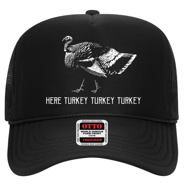 Here Turkey Turkey TurkeyTurkey Hunting Season Gift High Crown Mesh Back Trucker Hat