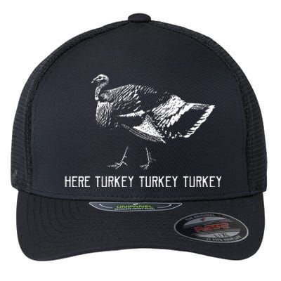 Here Turkey Turkey TurkeyTurkey Hunting Season Gift Flexfit Unipanel Trucker Cap