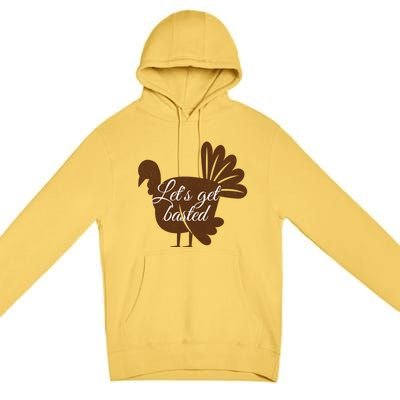 Happy Thanksgiving Turkey Design Lets Get Basted Autumn Gift Premium Pullover Hoodie