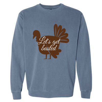 Happy Thanksgiving Turkey Design Lets Get Basted Autumn Gift Garment-Dyed Sweatshirt