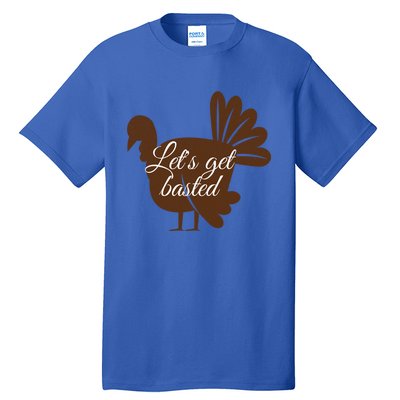 Happy Thanksgiving Turkey Design Lets Get Basted Autumn Gift Tall T-Shirt