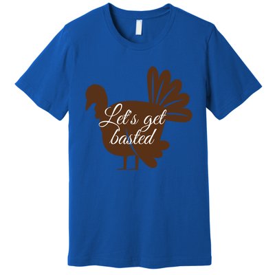 Happy Thanksgiving Turkey Design Lets Get Basted Autumn Gift Premium T-Shirt