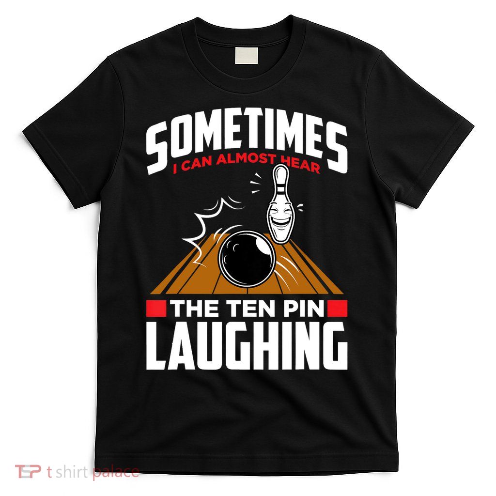 Hear The Ten Pin Laughing Funny Bowler & Bowling TShirt T-Shirt