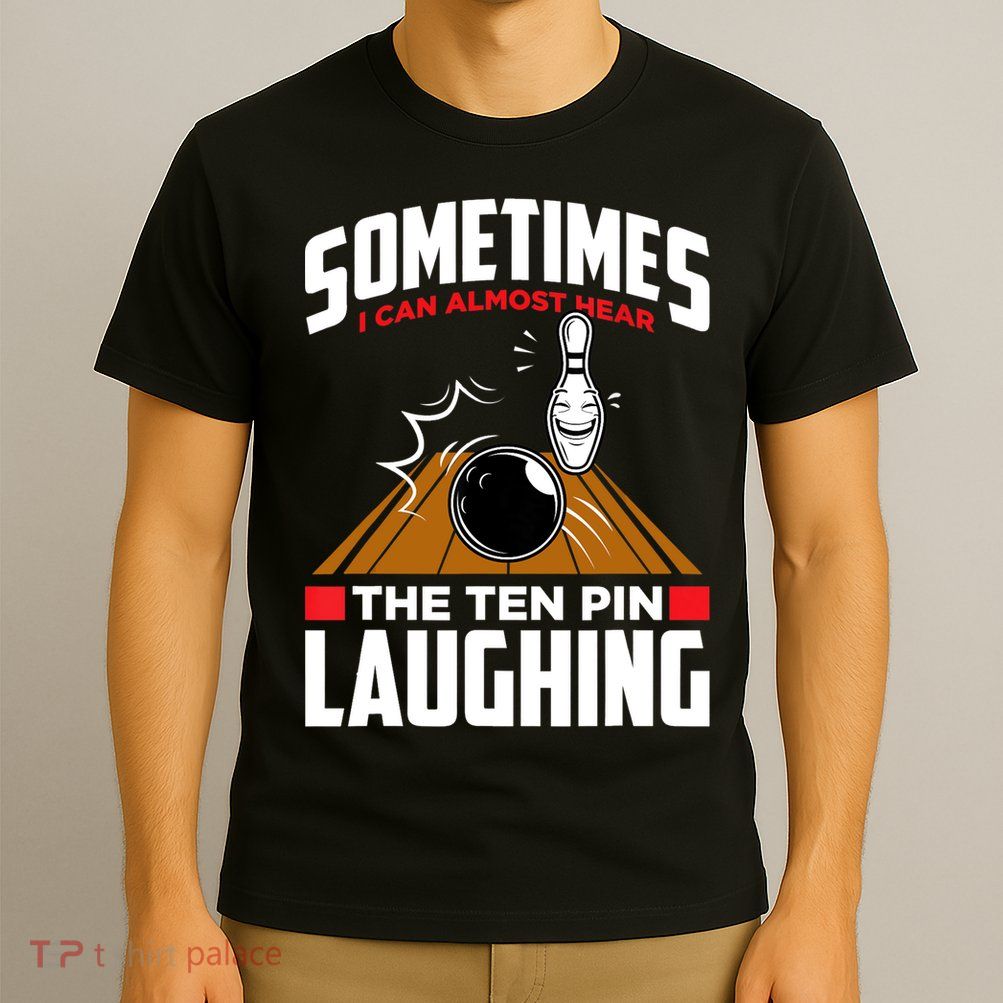 Hear The Ten Pin Laughing Funny Bowler & Bowling TShirt T-Shirt