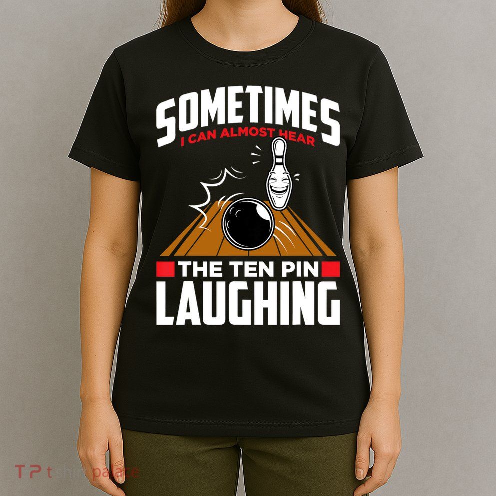 Hear The Ten Pin Laughing Funny Bowler & Bowling TShirt T-Shirt