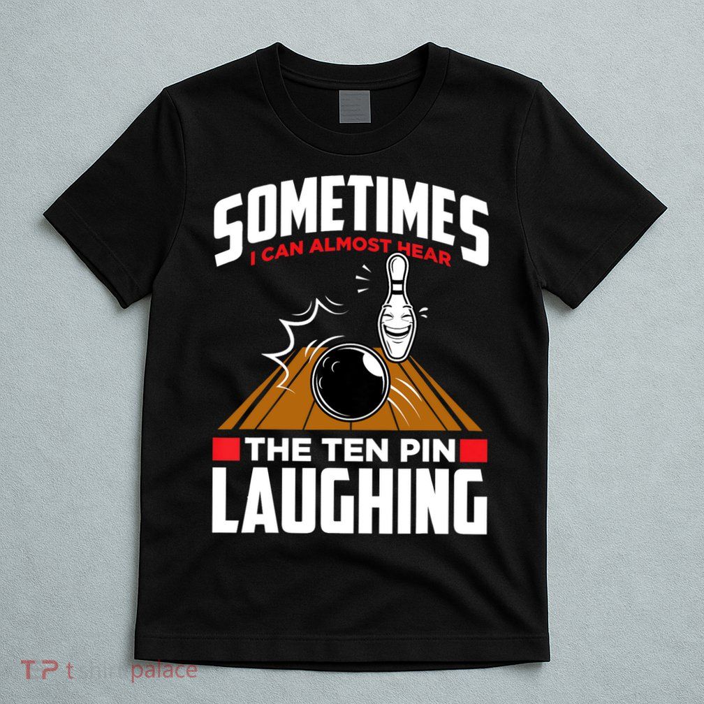 Hear The Ten Pin Laughing Funny Bowler & Bowling TShirt T-Shirt