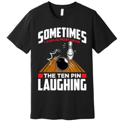 Hear The Ten Pin Laughing Funny Bowler & Bowling TShirt Premium T-Shirt