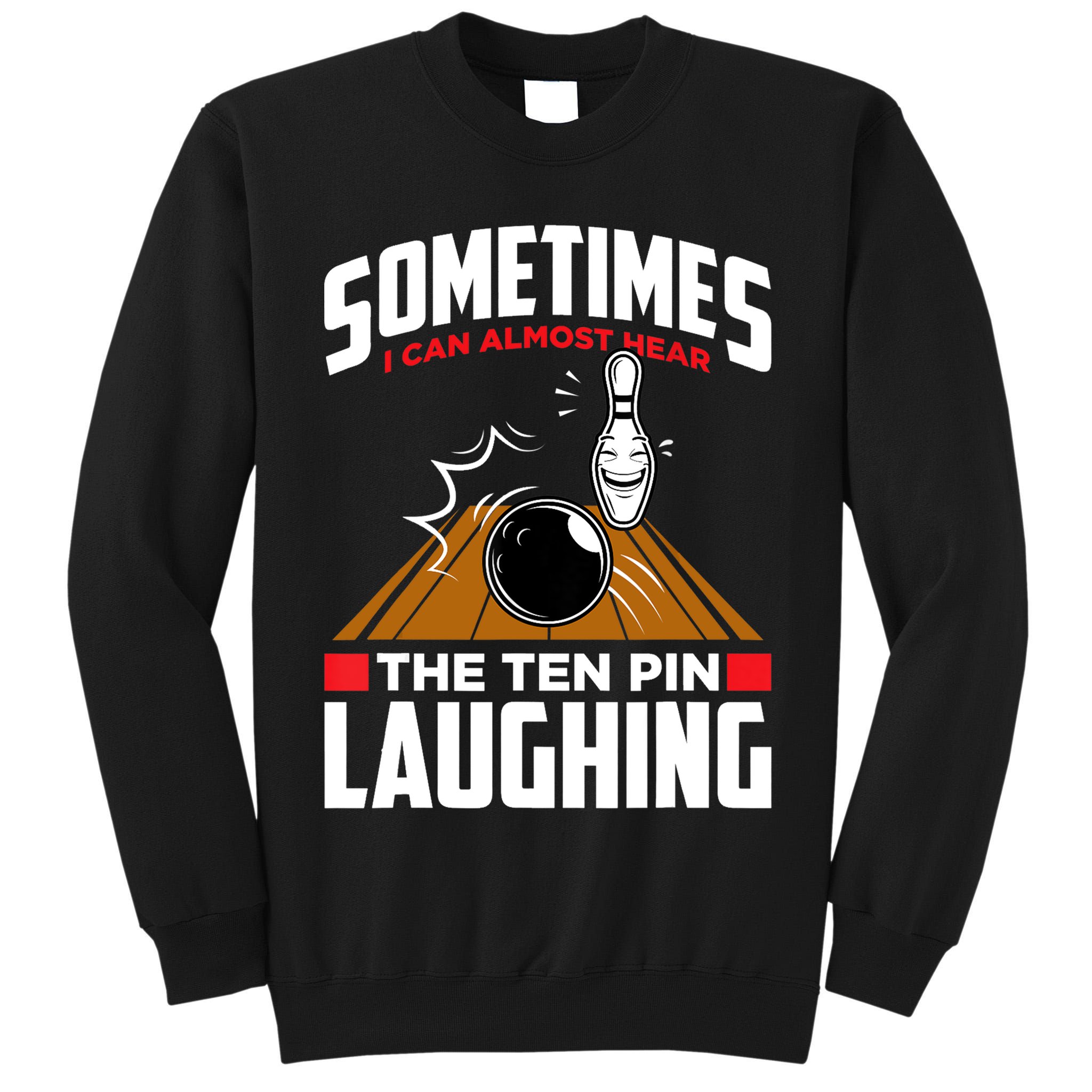 Hear The Ten Pin Laughing Funny Bowler & Bowling TShirt Tall Sweatshirt