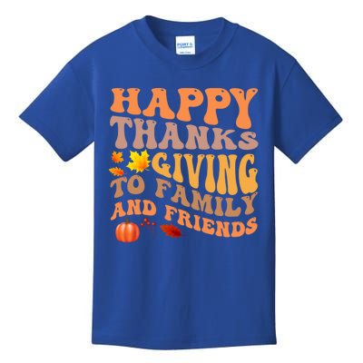 Happy Thanks To Giving Family And Friends Thanksgiving Quote Meaningful Gift Kids T-Shirt