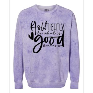 Hold Tightly To What Is Good, Christian Bible Romans 12:9 Colorblast Crewneck Sweatshirt