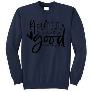 Hold Tightly To What Is Good, Christian Bible Romans 12:9 Tall Sweatshirt