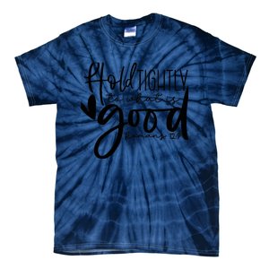 Hold Tightly To What Is Good, Christian Bible Romans 12:9 Tie-Dye T-Shirt