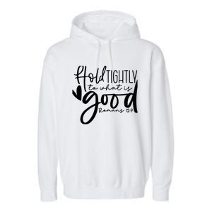 Hold Tightly To What Is Good, Christian Bible Romans 12:9 Garment-Dyed Fleece Hoodie