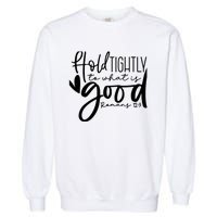 Hold Tightly To What Is Good, Christian Bible Romans 12:9 Garment-Dyed Sweatshirt