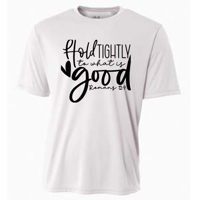 Hold Tightly To What Is Good, Christian Bible Romans 12:9 Cooling Performance Crew T-Shirt