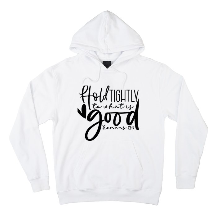 Hold Tightly To What Is Good, Christian Bible Romans 12:9 Hoodie