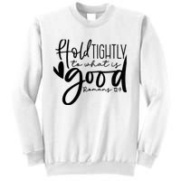 Hold Tightly To What Is Good, Christian Bible Romans 12:9 Sweatshirt