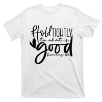 Hold Tightly To What Is Good, Christian Bible Romans 12:9 T-Shirt