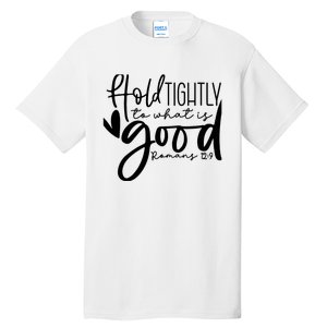 Hold Tightly To What Is Good, Christian Bible Romans 12:9 Tall T-Shirt