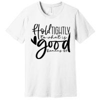 Hold Tightly To What Is Good, Christian Bible Romans 12:9 Premium T-Shirt