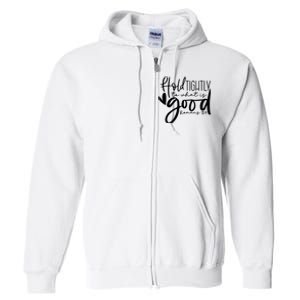 Hold Tightly To What Is Good, Christian Bible Romans 12:9 Full Zip Hoodie