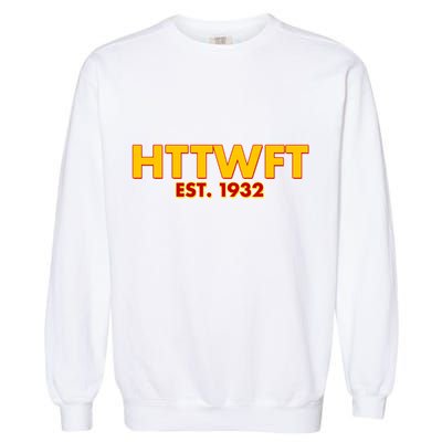HTTWFT Hail To The Washington Football Team  Garment-Dyed Sweatshirt