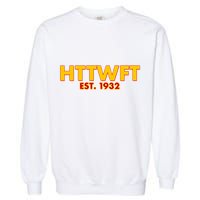 HTTWFT Hail To The Washington Football Team  Garment-Dyed Sweatshirt