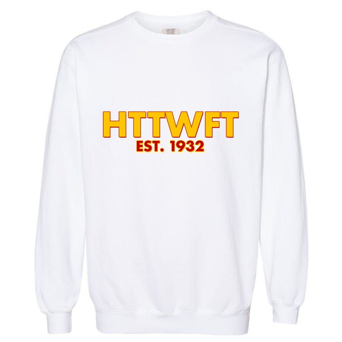 HTTWFT Hail To The Washington Football Team  Garment-Dyed Sweatshirt