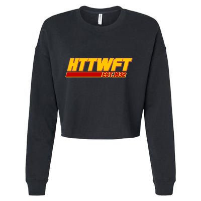 HTTWFT Hail To The Washington Football Team Est 1932 Cropped Pullover Crew