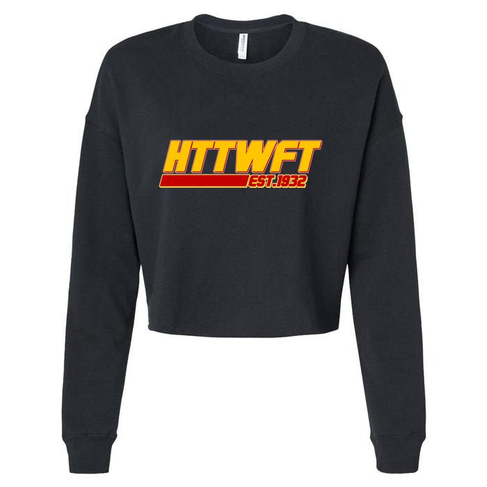 HTTWFT Hail To The Washington Football Team Est 1932 Cropped Pullover Crew