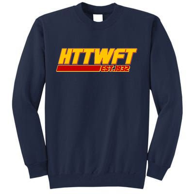 HTTWFT Hail To The Washington Football Team Est 1932 Tall Sweatshirt