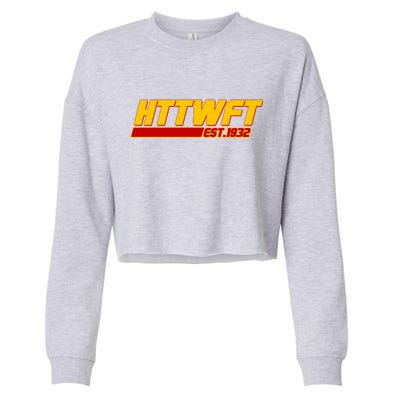 HTTWFT Hail To The Washington Football Team Est 1932 Cropped Pullover Crew