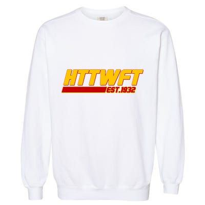 HTTWFT Hail To The Washington Football Team Est 1932 Garment-Dyed Sweatshirt