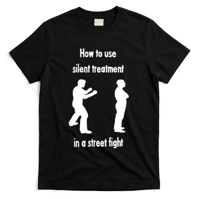 How To Use Silent Treatment In Street Fight T-Shirt