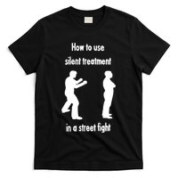How To Use Silent Treatment In Street Fight T-Shirt