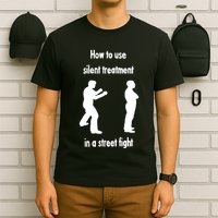 How To Use Silent Treatment In Street Fight T-Shirt