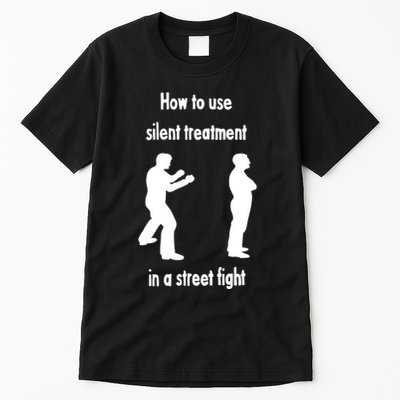 How To Use Silent Treatment In Street Fight Tall T-Shirt